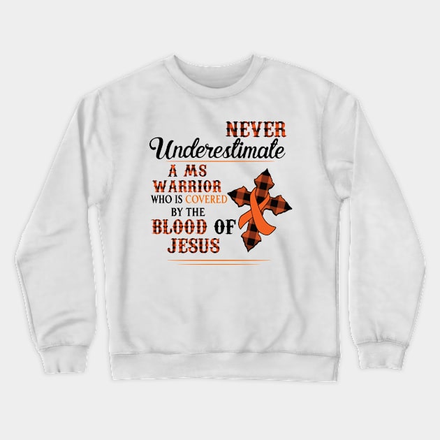 Never Underestimate A MS Warrior Who Is Covered By The Blood Of Jesus Crewneck Sweatshirt by Che Tam CHIPS